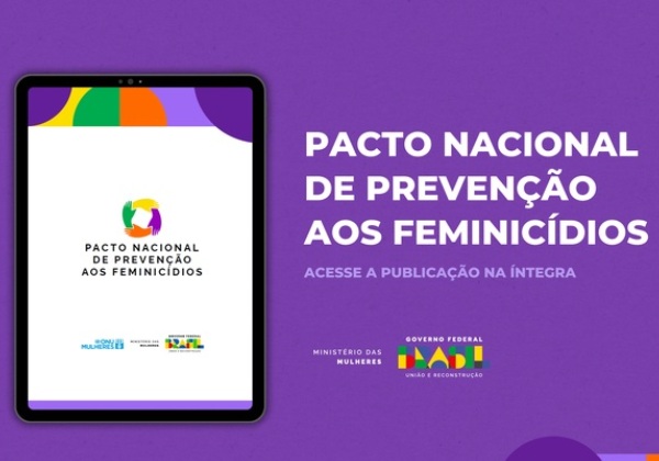 Pacto Nacional de Prevenção aos Feminicídios é lançado pelo Governo Federal
